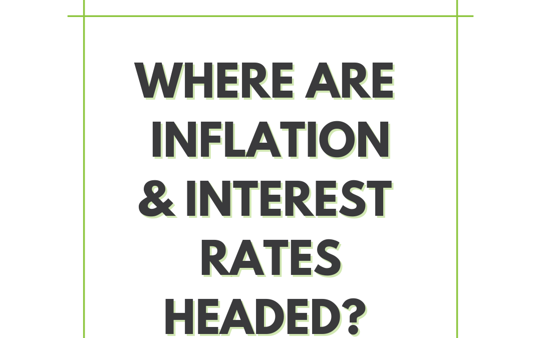 Where are Inflation & Interest Rates Headed?